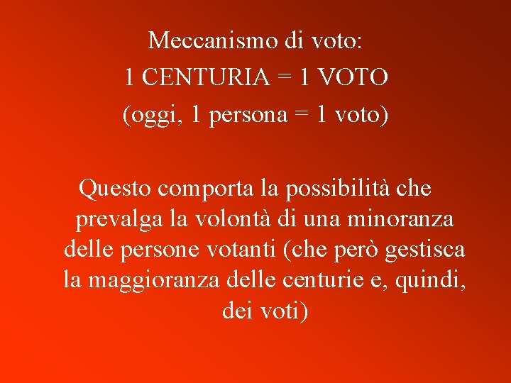 Meccanismo di voto: 1 CENTURIA = 1 VOTO (oggi, 1 persona = 1 voto)