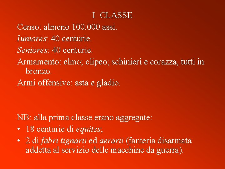 I CLASSE Censo: almeno 100. 000 assi. Iuniores: 40 centurie. Seniores: 40 centurie. Armamento: