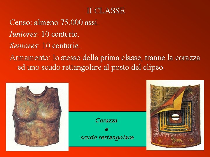 II CLASSE Censo: almeno 75. 000 assi. Iuniores: 10 centurie. Seniores: 10 centurie. Armamento: