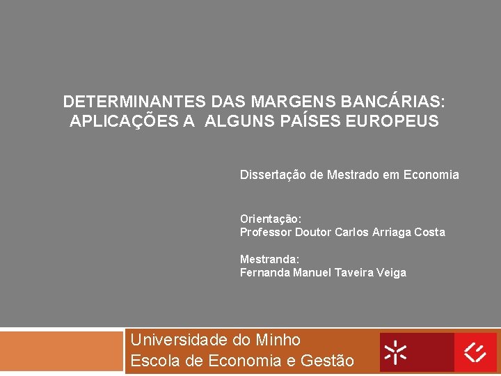 DETERMINANTES DAS MARGENS BANCÁRIAS: APLICAÇÕES A ALGUNS PAÍSES EUROPEUS Dissertação de Mestrado em Economia