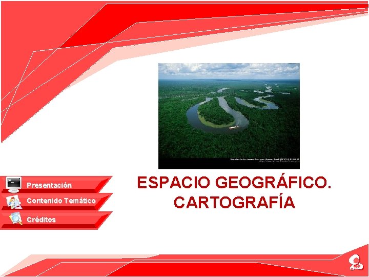 Presentación Contenido Temático Créditos ESPACIO GEOGRÁFICO. CARTOGRAFÍA 