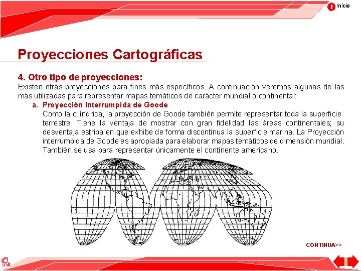 Inicio Proyecciones Cartográficas 4. Otro tipo de proyecciones: Existen otras proyecciones para fines más