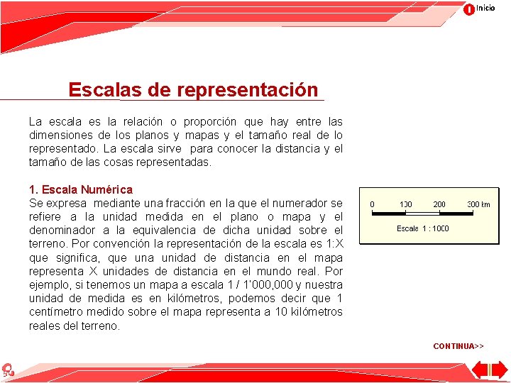 Inicio Escalas de representación La escala es la relación o proporción que hay entre
