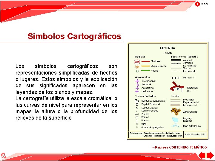 Inicio Símbolos Cartográficos Los símbolos cartográficos son representaciones simplificadas de hechos o lugares. Estos