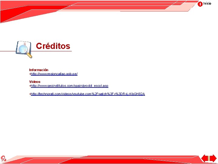 Inicio Créditos Información §http: //www. regioncallao. gob. pe/ Videos §http: //www. geoinstitutos. com/spain/prodct_escol. asp