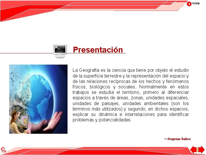 Inicio Presentación La Geografía es la ciencia que tiene por objeto el estudio de