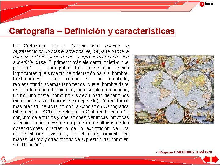 Inicio Cartografía – Definición y características La Cartografía es la Ciencia que estudia la