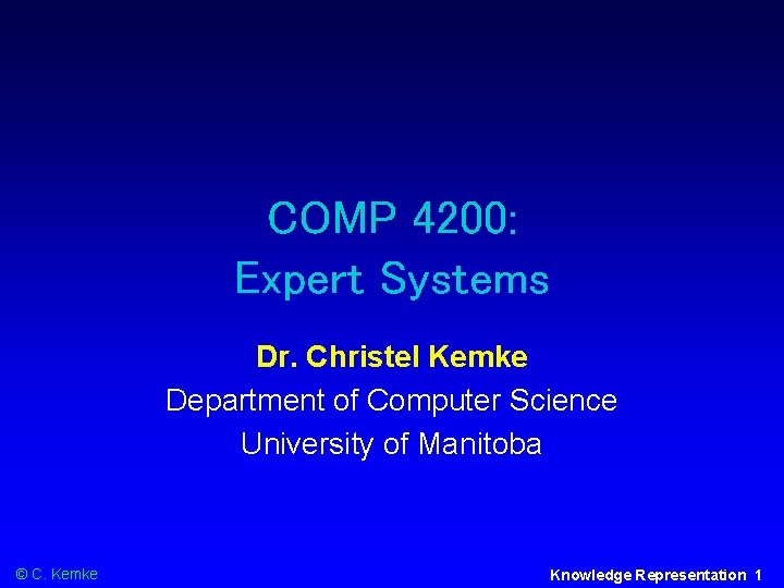 COMP 4200: Expert Systems Dr. Christel Kemke Department of Computer Science University of Manitoba