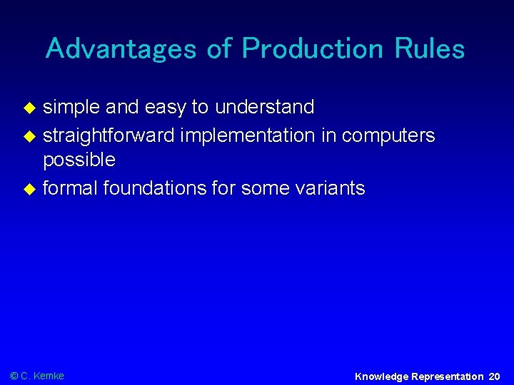 Advantages of Production Rules simple and easy to understand straightforward implementation in computers possible