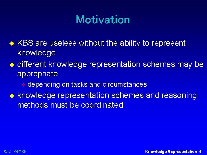 Motivation KBS are useless without the ability to represent knowledge different knowledge representation schemes