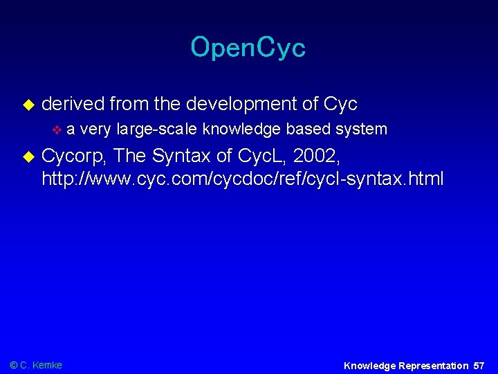 Open. Cyc derived from the development of Cyc a very large-scale knowledge based system