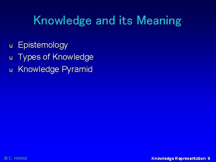 Knowledge and its Meaning u u u Epistemology Types of Knowledge Pyramid © C.