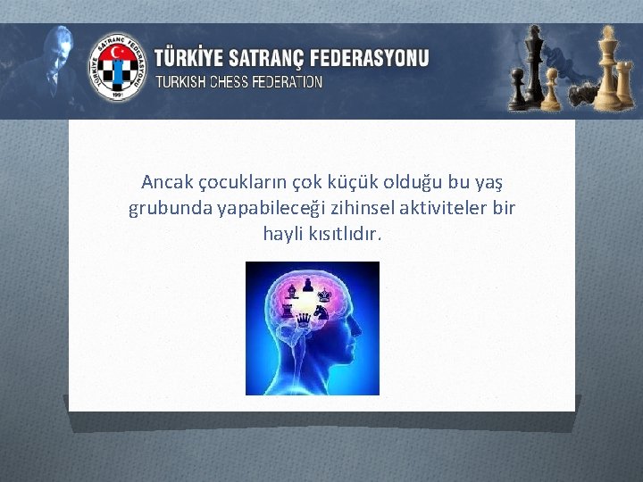 Ancak çocukların çok küçük olduğu bu yaş grubunda yapabileceği zihinsel aktiviteler bir hayli kısıtlıdır.