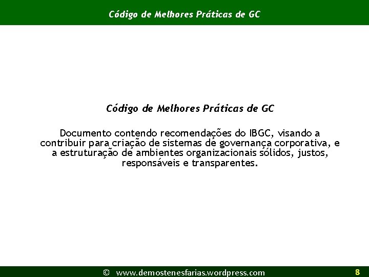 Código de Melhores Práticas de GC Documento contendo recomendações do IBGC, visando a contribuir