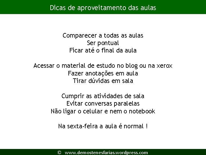 Dicas de aproveitamento das aulas Comparecer a todas as aulas Ser pontual Ficar até