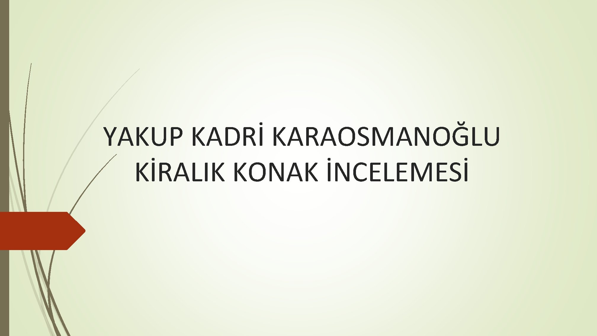 YAKUP KADRİ KARAOSMANOĞLU KİRALIK KONAK İNCELEMESİ 