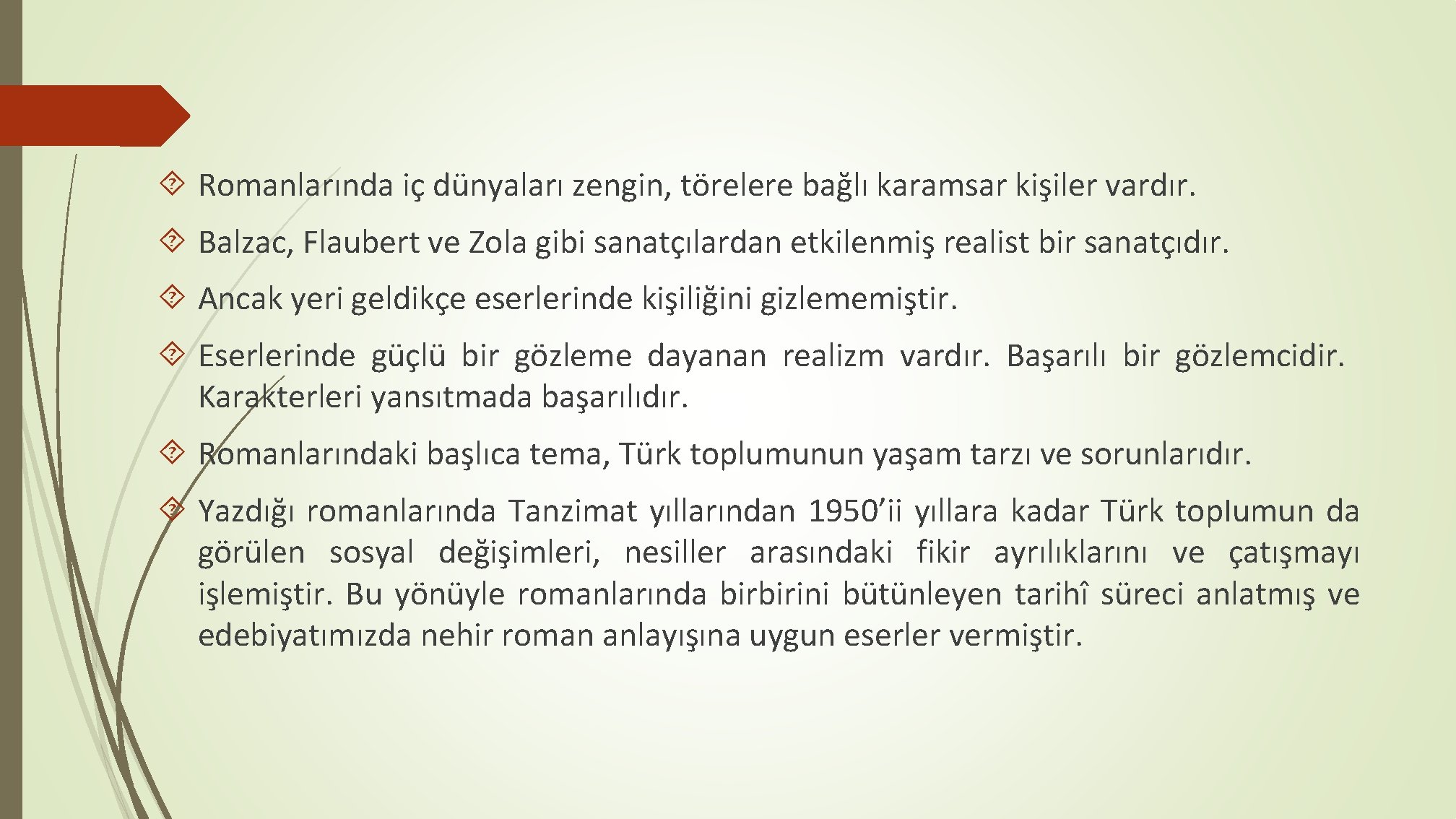  Romanlarında iç dünyaları zengin, törelere bağlı karamsar kişiler vardır. Balzac, Flaubert ve Zola