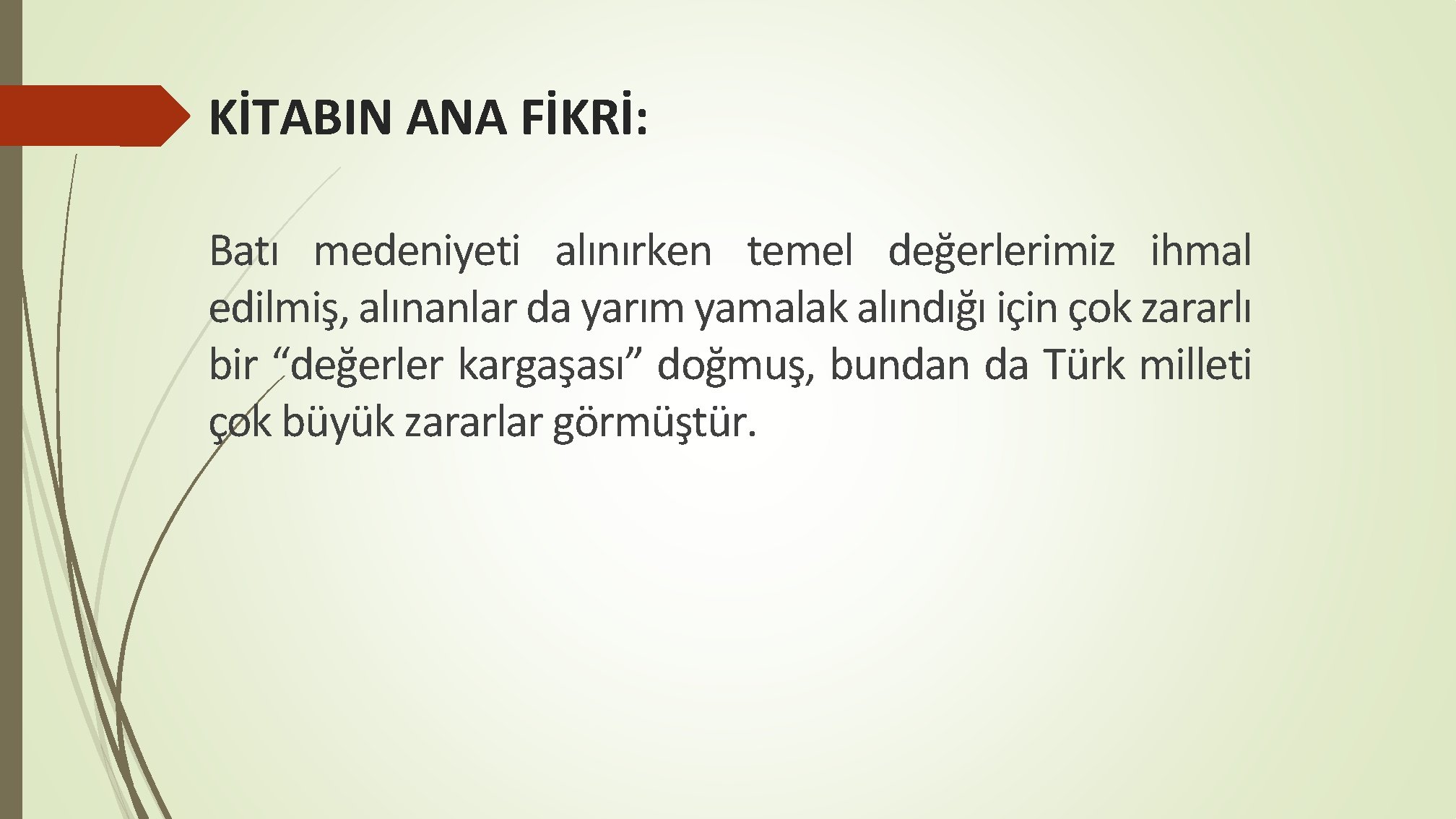 KİTABIN ANA FİKRİ: Batı medeniyeti alınırken temel değerlerimiz ihmal edilmiş, alınanlar da yarım yamalak