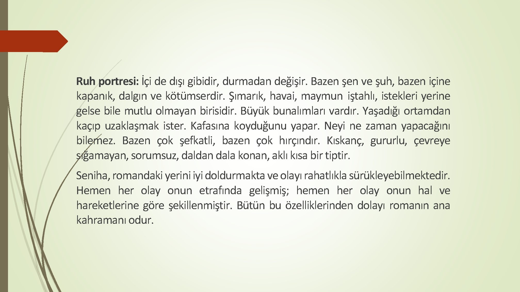 Ruh portresi: İçi de dışı gibidir, durmadan değişir. Bazen şen ve şuh, bazen içine