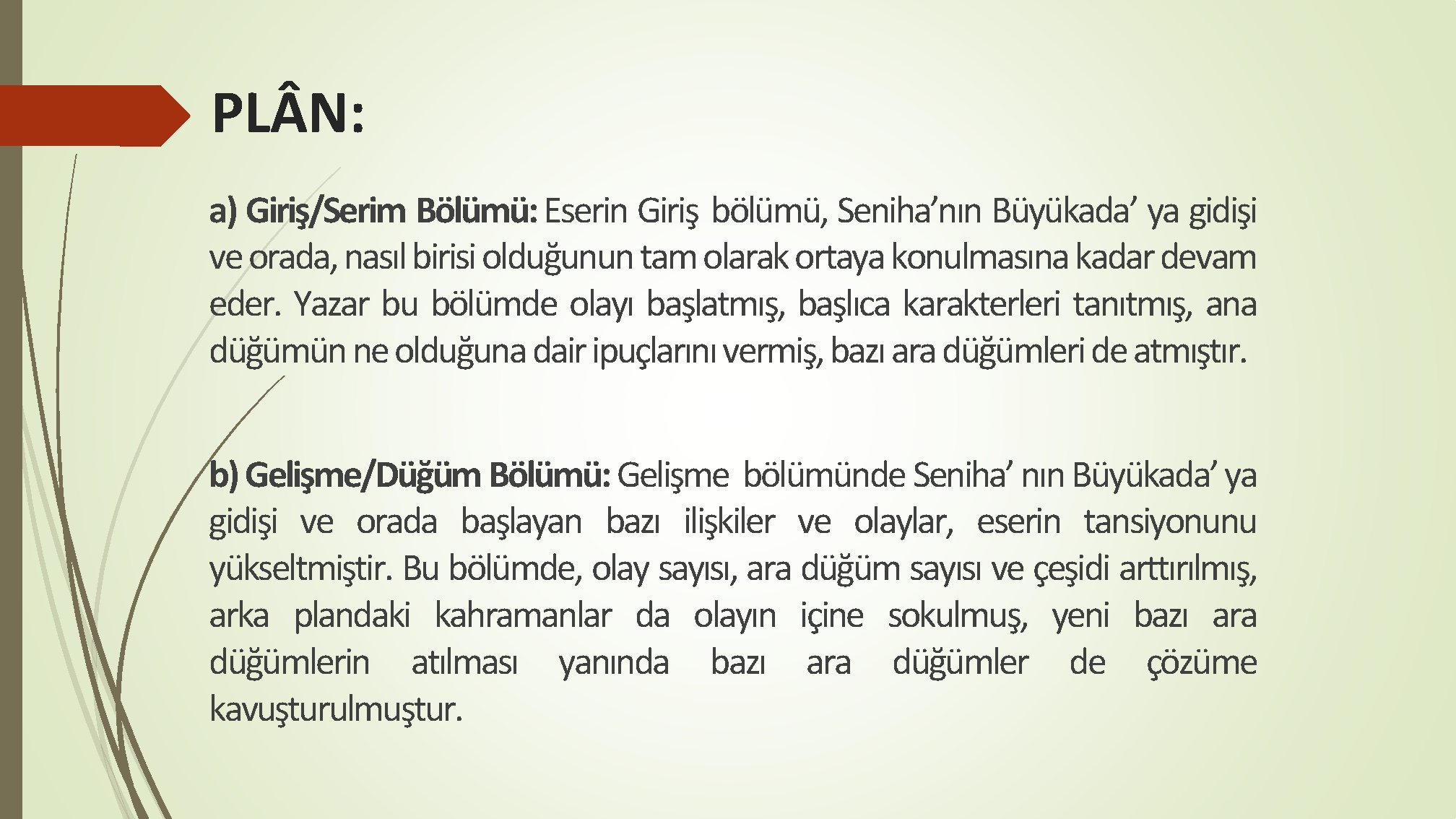 PL N: a) Giriş/Serim Bölümü: Eserin Giriş bölümü, Seniha’nın Büyükada’ ya gidişi ve orada,