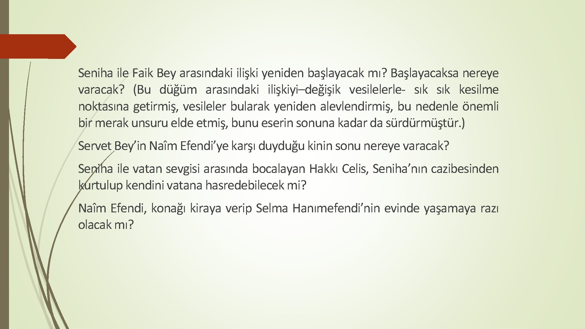 Seniha ile Faik Bey arasındaki ilişki yeniden başlayacak mı? Başlayacaksa nereye varacak? (Bu düğüm