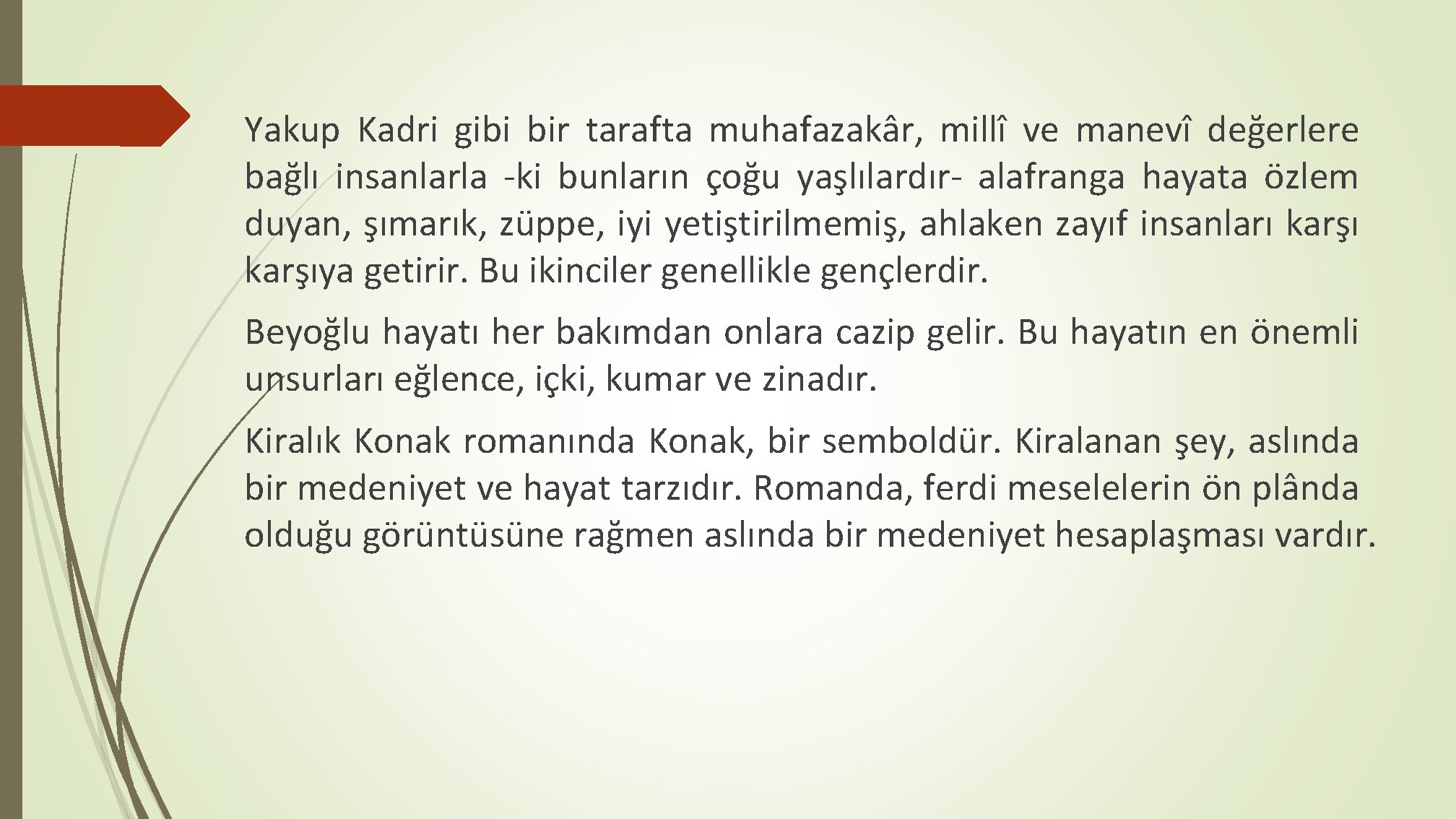 Yakup Kadri gibi bir tarafta muhafazakâr, millî ve manevî değerlere bağlı insanlarla ki bunların