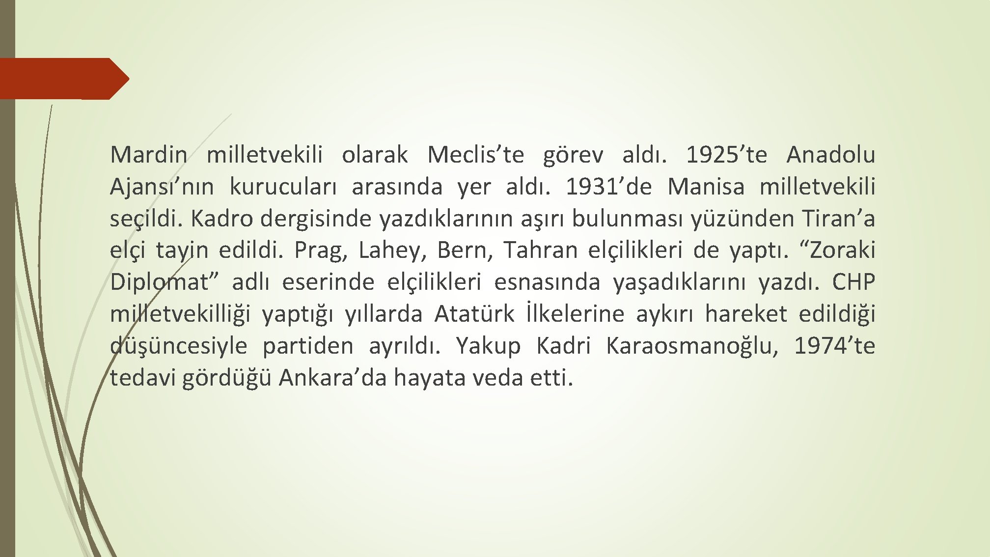 Mardin milletvekili olarak Meclis’te görev aldı. 1925’te Anadolu Ajansı’nın kurucuları arasında yer aldı. 1931’de