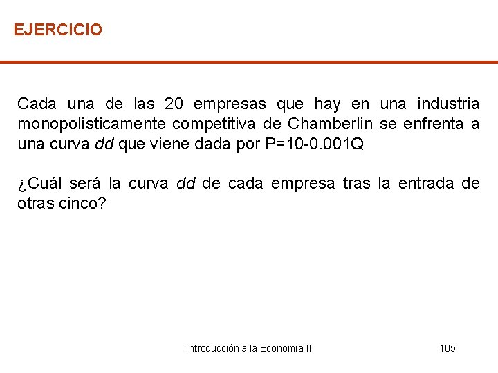 EJERCICIO Cada una de las 20 empresas que hay en una industria monopolísticamente competitiva