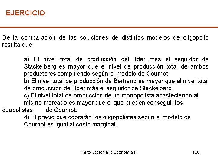 EJERCICIO De la comparación de las soluciones de distintos modelos de oligopolio resulta que: