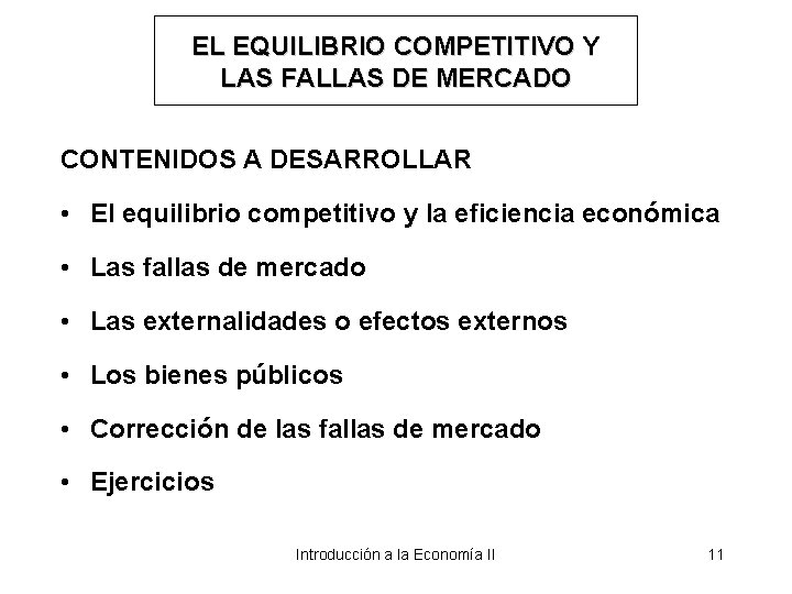 EL EQUILIBRIO COMPETITIVO Y LAS FALLAS DE MERCADO CONTENIDOS A DESARROLLAR • El equilibrio