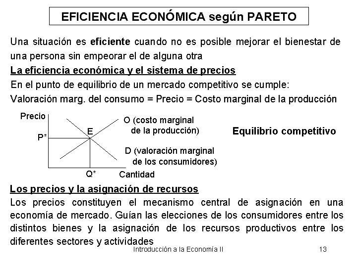 EFICIENCIA ECONÓMICA según PARETO Una situación es eficiente cuando no es posible mejorar el