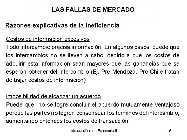 LAS FALLAS DE MERCADO Razones explicativas de la ineficiencia Costos de información excesivos Todo