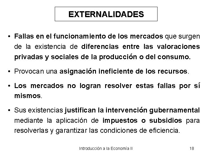 EXTERNALIDADES • Fallas en el funcionamiento de los mercados que surgen de la existencia