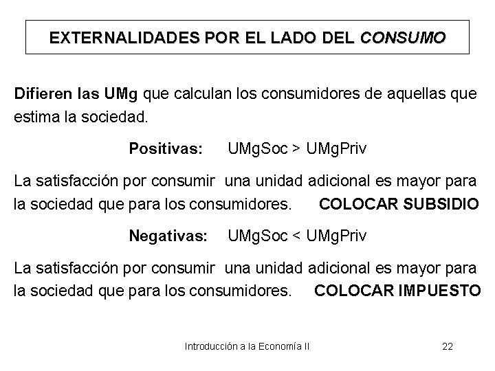 EXTERNALIDADES POR EL LADO DEL CONSUMO Difieren las UMg que calculan los consumidores de