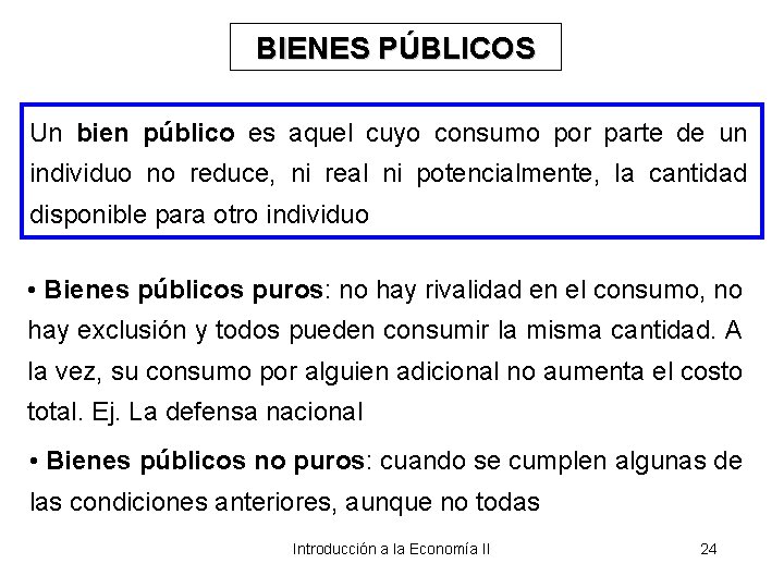 BIENES PÚBLICOS Un bien público es aquel cuyo consumo por parte de un individuo