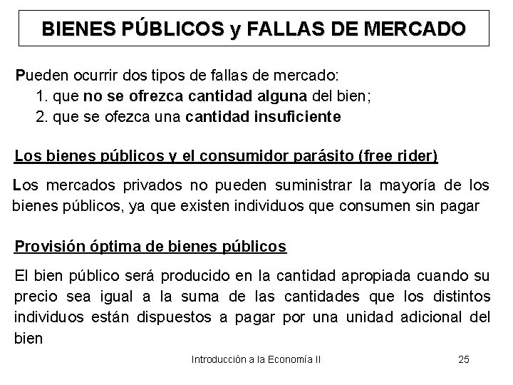 BIENES PÚBLICOS y FALLAS DE MERCADO Pueden ocurrir dos tipos de fallas de mercado: