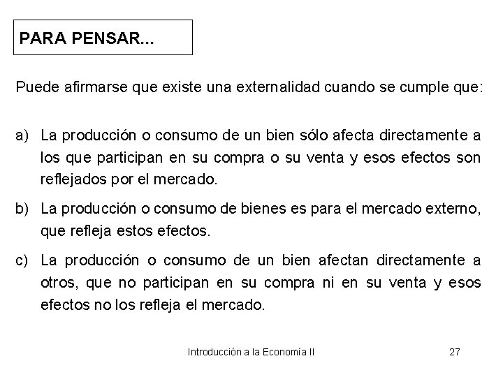PARA PENSAR. . . Puede afirmarse que existe una externalidad cuando se cumple que: