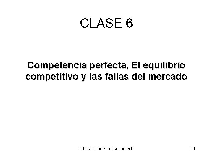 CLASE 6 Competencia perfecta, El equilibrio competitivo y las fallas del mercado Introducción a