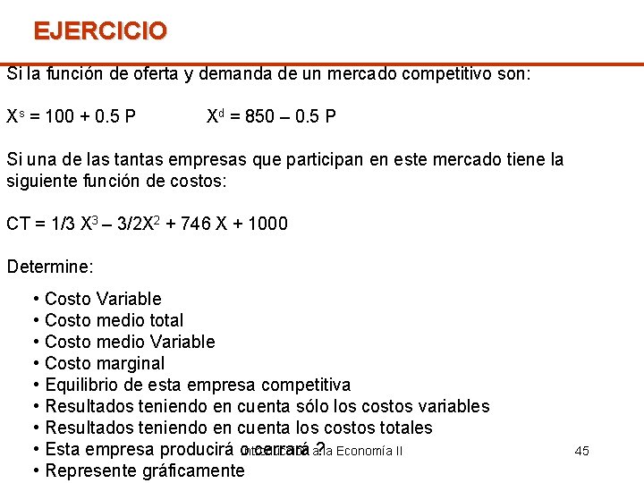 EJERCICIO Si la función de oferta y demanda de un mercado competitivo son: Xs