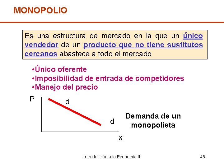 MONOPOLIO Es una estructura de mercado en la que un único vendedor de un