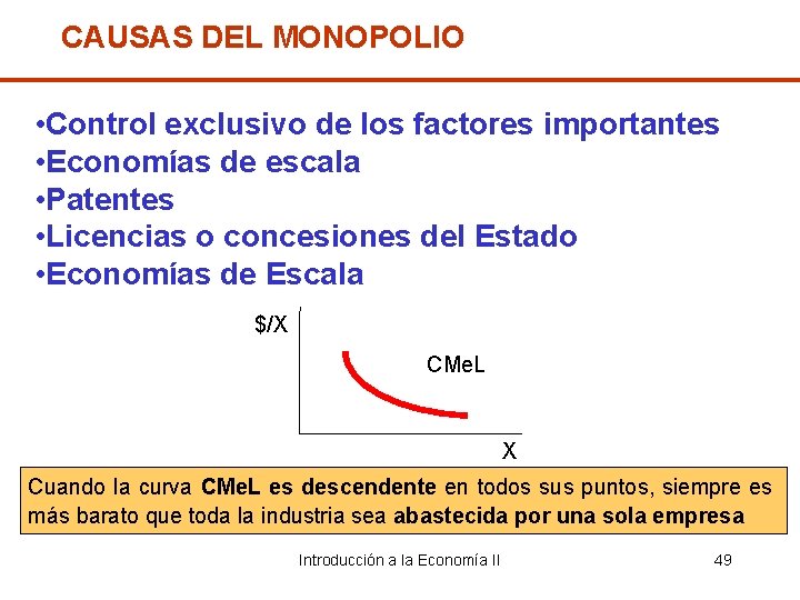 CAUSAS DEL MONOPOLIO • Control exclusivo de los factores importantes • Economías de escala