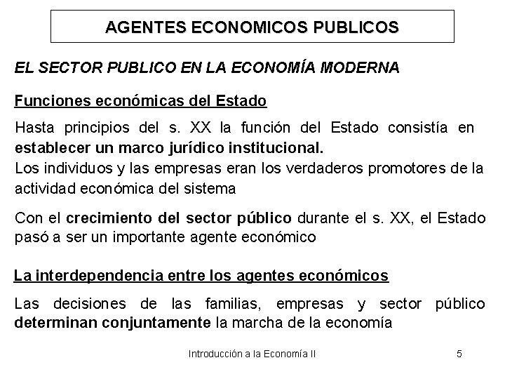 AGENTES ECONOMICOS PUBLICOS EL SECTOR PUBLICO EN LA ECONOMÍA MODERNA Funciones económicas del Estado