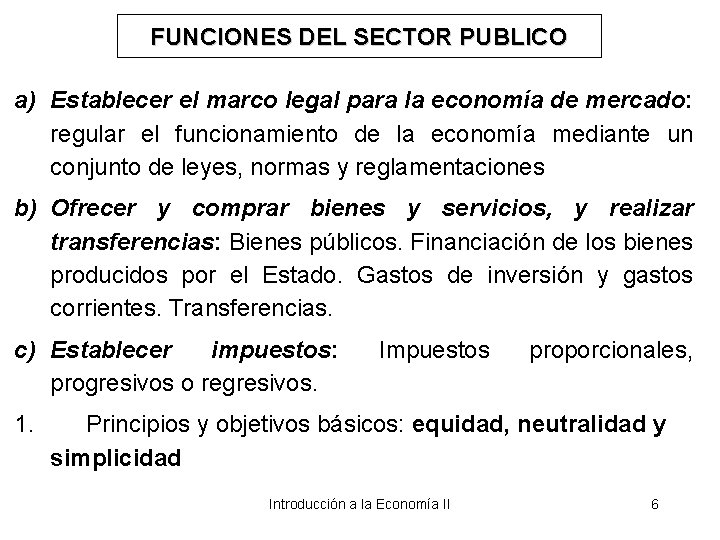 FUNCIONES DEL SECTOR PUBLICO a) Establecer el marco legal para la economía de mercado:
