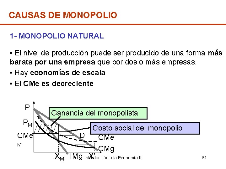 CAUSAS DE MONOPOLIO 1 - MONOPOLIO NATURAL • El nivel de producción puede ser