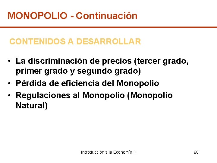 MONOPOLIO - Continuación CONTENIDOS A DESARROLLAR • La discriminación de precios (tercer grado, primer
