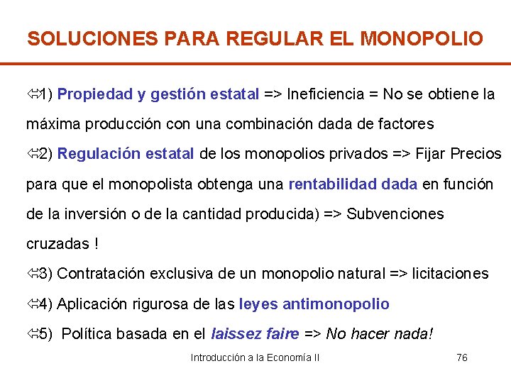 SOLUCIONES PARA REGULAR EL MONOPOLIO ó 1) Propiedad y gestión estatal => Ineficiencia =