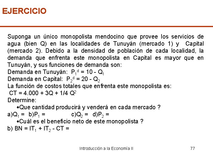 EJERCICIO Suponga un único monopolista mendocino que provee los servicios de agua (bien Q)