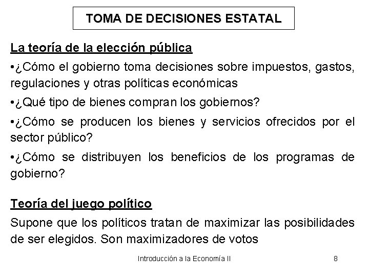 TOMA DE DECISIONES ESTATAL La teoría de la elección pública • ¿Cómo el gobierno