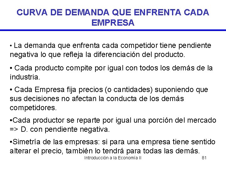 CURVA DE DEMANDA QUE ENFRENTA CADA EMPRESA • La demanda que enfrenta cada competidor