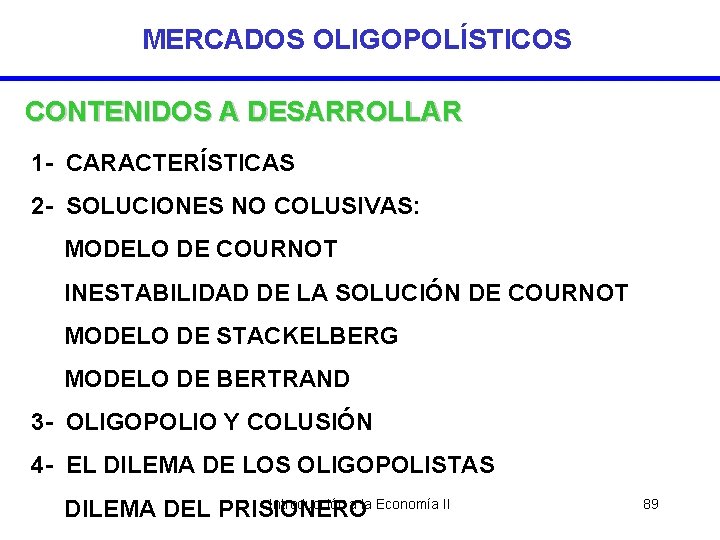 MERCADOS OLIGOPOLÍSTICOS CONTENIDOS A DESARROLLAR 1 - CARACTERÍSTICAS 2 - SOLUCIONES NO COLUSIVAS: MODELO